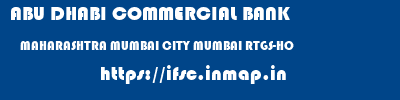 ABU DHABI COMMERCIAL BANK  MAHARASHTRA MUMBAI CITY MUMBAI RTGS-HO  ifsc code
